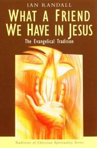 What a Friend We Have in Jesus: The Evangelical Tradition (Traditions of Christian Spirituality)