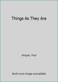 Things As They Are by Horgan, Paul - 1971