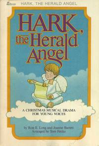 HARK, THE HERALD ANGEL: A Christmas Musical Drama For Young Voices By Ron E. Long And Joanne Barrett, Arranged By Tom Fettke (1983 Softcover 52 Pages Lillenas Publishing) - 