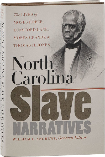 North Carolina Slave Narratives: The Lives of Moses Roper, Lunsford Lane, Moses Grandy, & Thomas H. Jones