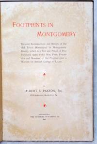 image of Footprints in Montgomery: Personal Reminiscences and History of the Old Tyson Homestead in Montgomery County, Which is a Part and Parcel of Five Thousand Acres Which Wm. Penn, Proprietor and Governor of the Province Gave a Warrant for Samuel Clarrige...