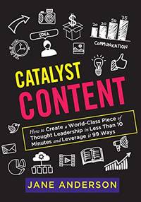 Catalyst Content: How to Create a World-Class Piece of Thought Leadership in Less Than 10 Minutes...