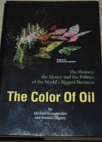 The Color of Oil : The History, the Money and the Politics -SIGNED/1ST EDITION by Michael J. Economides - 2000