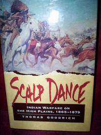 Scalp Dance : Indian Warfare on the High Plains 1865-1879 by Thomas Goodrich - First Edition - 1997 - from R. E. Coomber (SKU: 2731)