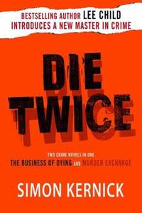 Die Twice : Two Crime Novels in One the Business of Dying and the Murder Exchange