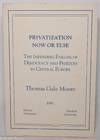 Privatization now or else. The impending failure of democracy and freedom in Central Europe