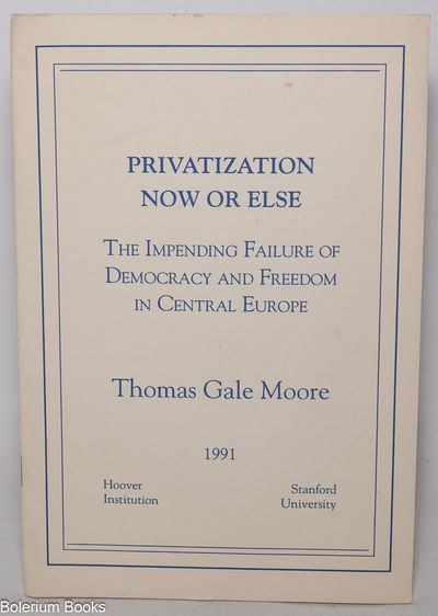 Privatization now or else. The impending failure of democracy and freedom in Central Europe