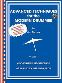 Advanced Techniques for the Modern Drummer : Coordinating Independence As Applied to Jazz and...