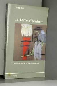 La terre d'arnhem : la vieille ame et le supreme savant