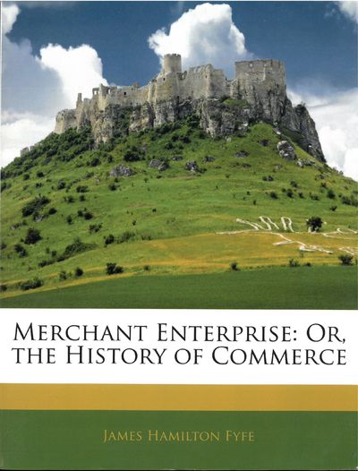 Merchant enterprise: Or, the history of commerce.…