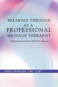 Breaking Through as a Professional Massage Therapist: Uncovering Your Inner Tools for Success