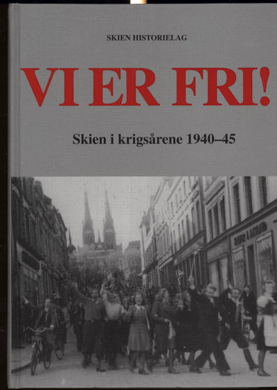 Vi er fri! . Skien i krigsårene 1940-45.  Ronald…
