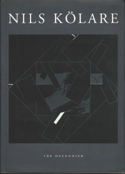 NILS KÖLARE. Tre decennier.