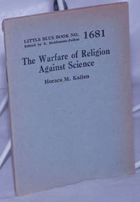 The Warfare of Religion Against Science by Kallen, Horace M - 1931