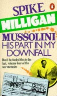 Mussolini: His Part in My Downfall (War Biography Vol. 4)