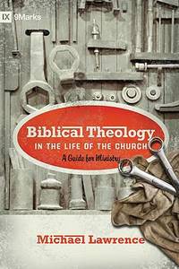Biblical Theology in the Life of the Church : A Guide for Ministry