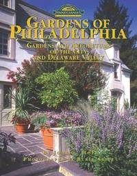 Gardens of Philadelphia: Gardens and Arboretums of the City and Delaware Valley by Hope, John G - 2004