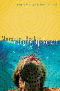 Coming up for Air : Simple Acts to Redefine Your Life
