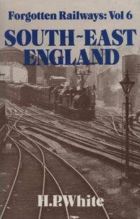 Forgotten Railways Volume 6: South-East England