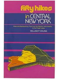 Fifty Hikes in Central New York: Hikes and Backpacking Trips from the Western Adirondacks to the Finger Lakes