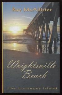 Wrightsville Beach ;  The Luminous Island  The Luminous Island by McAllister, Ray - 2007