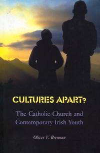 Cultures Apart?: The Catholic Church and Contemporary Irish Youth by Oliver Brennan