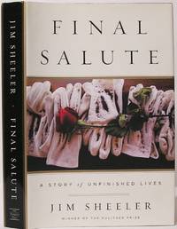 Final Salute: A Story of Unfinished Lives by Sheeler, Jim - 2008