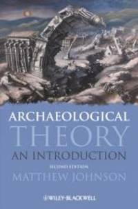 Archaeological Theory: An Introduction by Matthew Johnson - 2010-06-07