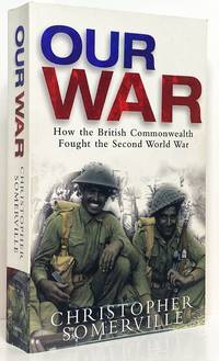 Our War: How the British Commonwealth Fought the Second World War