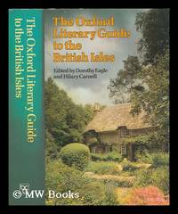 The Oxford literary guide to the British Isles / compiled and edited by Dorothy Eagle, Hilary...