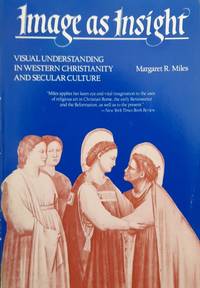 Image As Insight: Visual Understanding in Western Christianity and Secular Culture