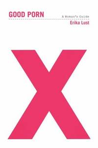 Good Porn : A Woman's Guide