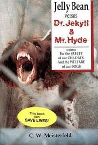 Jelly Bean Vs. Dr. Jekyll and Mr. Hyde: Written for the Safety of Our Children and the Welfare of Our Dogs