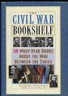 THE CIVIL WAR BOOKSHELF: 50 MUST-READ BOOKS ABOUT THE WAR BETWEEN THE STATES