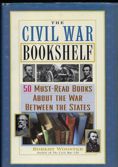THE CIVIL WAR BOOKSHELF: 50 MUST-READ BOOKS ABOUT THE WAR BETWEEN THE STATES
