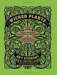 Wicked Plants: The Weed That Killed Lincoln's Mother and Other Botanical Atrocities