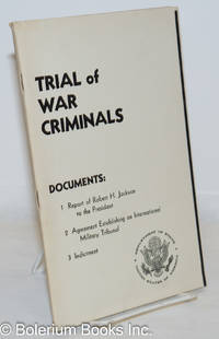 image of Trial of War Criminals: Documents; 1. Report of Robert H. Jackson to the President 2. Agreement Establishing an International Military Tribunal 3. Indictment