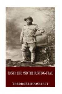 Ranch Life and the Hunting-Trail by Theodore Roosevelt - 2016-01-05