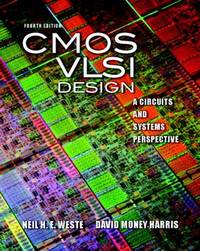 CMOS VLSI Design : A Circuits and Systems Perspective