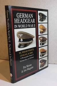 German Headgear in World War II SS/NSDAP/Police/Civilian/Misc. : a  Photographic Study of German...