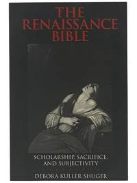The Renaissance Bible: Scholarship, Sacrifice, and Subjectivity (The New Historicism: Studies in Cultural Poetics, Volume 29)