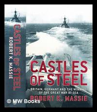 image of Castles of steel : Britain, Germany, and the winning of the Great War at sea