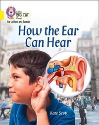 Collins Big Cat Phonics for Letters and Sounds - How the Ear Can Hear: Band 03/Yellow