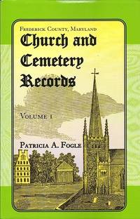 Frederick County, Maryland Church and Cemetery Records:  Volume 1