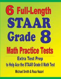 6 Full-Length STAAR Grade 8 Math Practice Tests : Extra Test Prep to Help Ace the STAAR Math Test