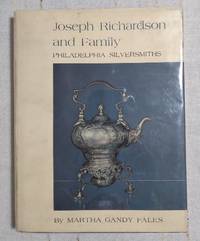 Joseph Richardson and Family, Philadelphia Silversmiths by Fales, Martha Gandy - 1974