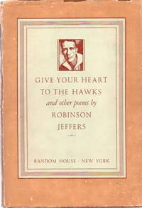 Give Your Heart to the Hawks_ and other poems by Jeffers, Robinson - 1933