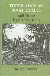 image of There Ain't No Such Animal and Other East Texas Tales