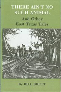 There Ain't No Such Animal and Other East Texas Tales