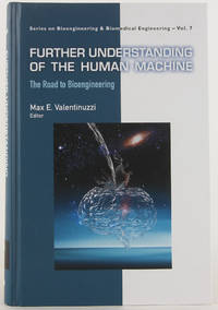 FURTHER UNDERSTANDING OF THE HUMAN MACHINE: THE ROAD TO BIOENGINEERING (Series on Bioengineering...